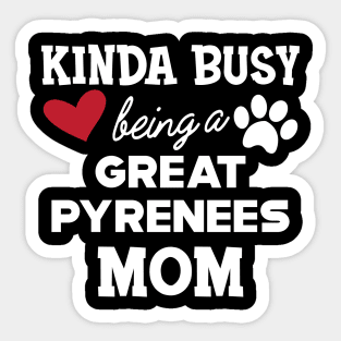 Great Pyrenees - Kinda busy being a great pyreness mom Sticker